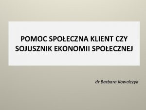 POMOC SPOECZNA KLIENT CZY SOJUSZNIK EKONOMII SPOECZNEJ dr