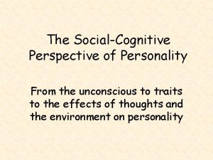 The SocialCognitive Perspective of Personality From the unconscious