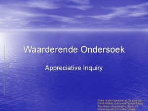 Waarderende Ondersoek Appreciative Inquiry Onder andere gebaseer op