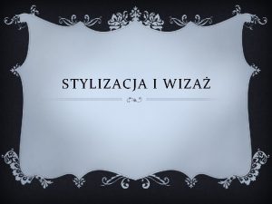 STYLIZACJA I WIZA Wiele modych dziewczt marzy o