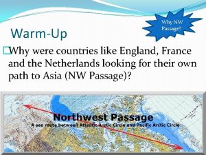 WarmUp Why NW Passage Why were countries like