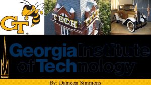 By Dameon Simmons Georgia Tech Introduction Georgia Tech
