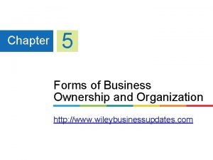 Chapter 5 Forms of Business Ownership and Organization