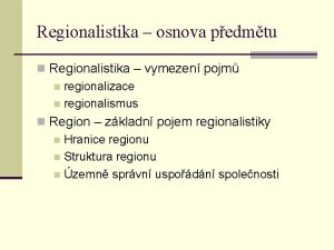 Regionalistika osnova pedmtu n Regionalistika vymezen pojm n