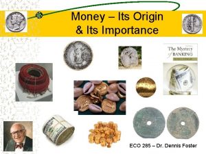 Money Its Origin Its Importance ECO 285 Dr