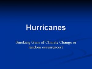 Hurricanes Smoking Guns of Climate Change or random