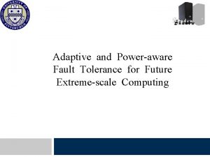 Adaptive and Poweraware Fault Tolerance for Future Extremescale