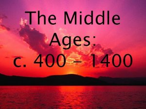 The Middle Ages c 400 1400 Early Middle