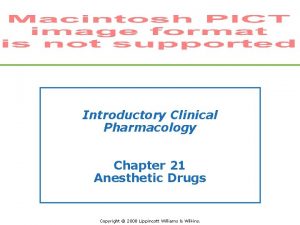 Introductory Clinical Pharmacology Chapter 21 Anesthetic Drugs Copyright