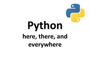 Python here there and everywhere Where should you