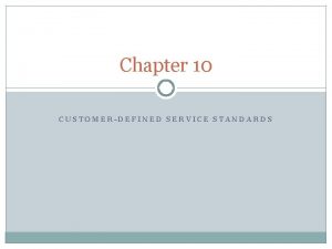 Chapter 10 CUSTOMERDEFINED SERVICE STANDARDS Factors for Appropriate