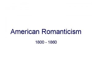 American Romanticism 1800 1860 Introduction The theme of