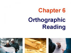Chapter 6 Orthographic Reading TOPICS Definition Orthographic Reading