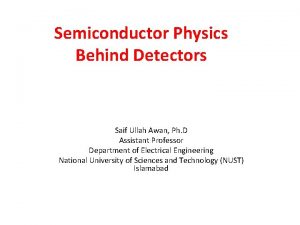 Semiconductor Physics Behind Detectors Saif Ullah Awan Ph