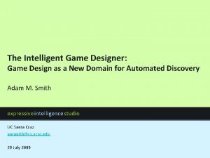 The Intelligent Game Designer Game Design as a