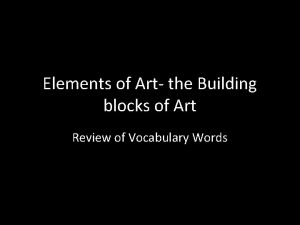 Elements of Art the Building blocks of Art