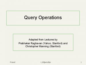 Query Operations Adapted from Lectures by Prabhakar Raghavan