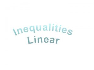 Linear Inequalities KUS objectives BAT solve all linear