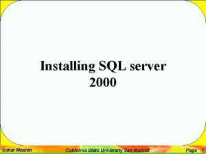 Installing SQL server 2000 Sahar Mosleh California State