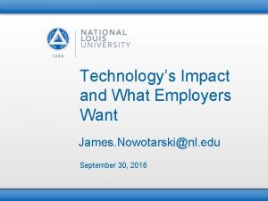 Technologys Impact and What Employers Want James Nowotarskinl