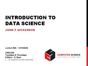 INTRODUCTION TO DATA SCIENCE JOHN P DICKERSON Lecture