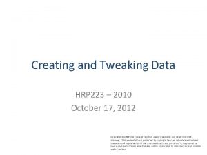 Creating and Tweaking Data HRP 223 2010 October