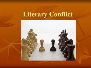Literary Conflict External vs Internal External Conflict takes