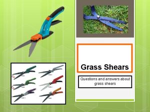 Grass Shears Questions and answers about grass shears