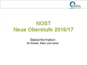 NOST Neue Oberstufe 201617 Basisinformation fr Schler Eltern