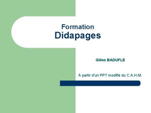 Formation Didapages Gilles BADUFLE partir dun PPT modifi