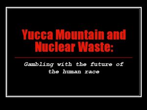 Yucca Mountain and Nuclear Waste Gambling with the