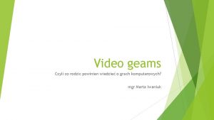 Video geams Czyli co rodzic powinien wiedzie o