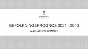 BEFOLKNINGSPROGNOS 2021 2040 MARKARYDS KOMMUN INNEHLLSFRTECKNING DEL 1