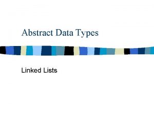 Abstract Data Types Linked Lists Abstract Data TypeADT