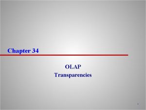 Chapter 34 OLAP Transparencies 1 Chapter 34 Objectives
