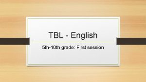 TBL English 5 th10 th grade First session