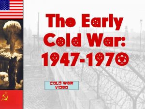 The Early Cold War 1947 1970 Cold War