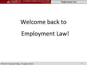 Employment Law Welcome back to Employment Law Everett