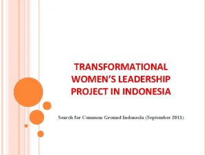 TRANSFORMATIONAL WOMENS LEADERSHIP PROJECT IN INDONESIA Search for