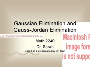 Gaussian Elimination and GaussJordan Elimination Math 2240 Dr