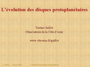 Lvolution des disques protoplantaires Tristan Guillot Observatoire de
