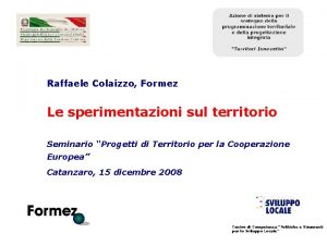 Raffaele Colaizzo Formez Le sperimentazioni sul territorio Seminario