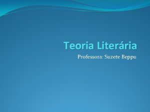 Teoria Literria Professora Suzete Beppu O QUE LITERATURA