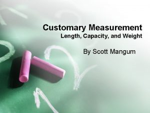Customary Measurement Length Capacity and Weight By Scott