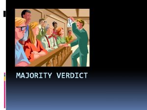 MAJORITY VERDICT What is a Majority Verdict Majority