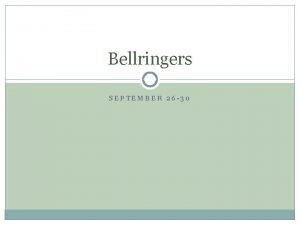 Bellringers SEPTEMBER 26 30 Monday Sept 26 Write