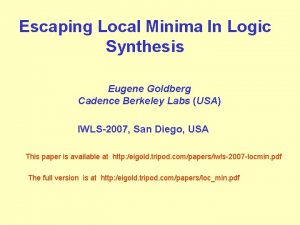 Escaping Local Minima In Logic Synthesis Eugene Goldberg