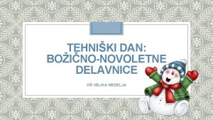 TEHNIKI DAN BOINONOVOLETNE DELAVNICE O VELIKA NEDELJA Danes