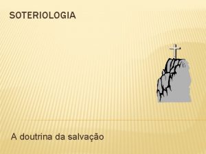 SOTERIOLOGIA A doutrina da salvao ALGUMAS DEFINIES DE