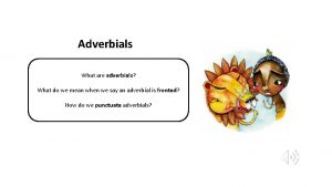 Adverbials What are adverbials What do we mean